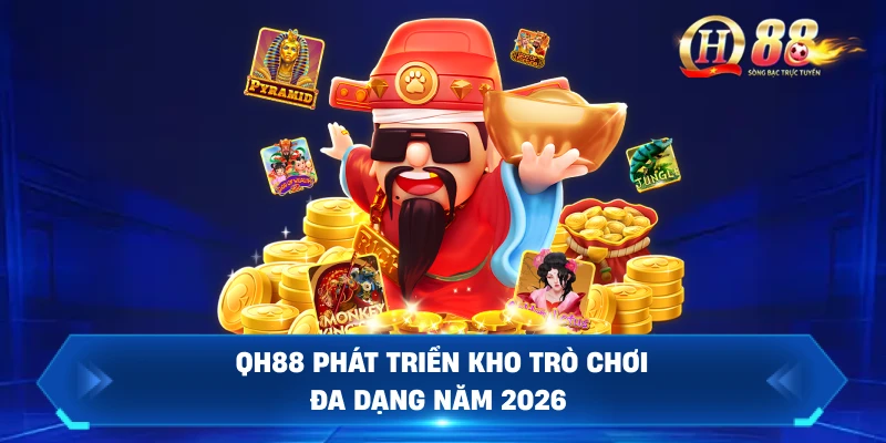 QH88 Phát Triển Kho Trò Chơi Đa Dạng Năm 2026
