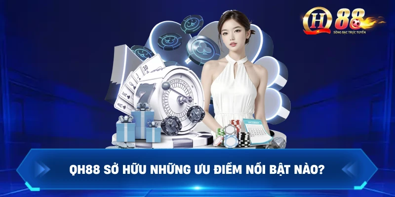 QH88 Sở Hữu Những Ưu Điểm Nổi Bật Nào?