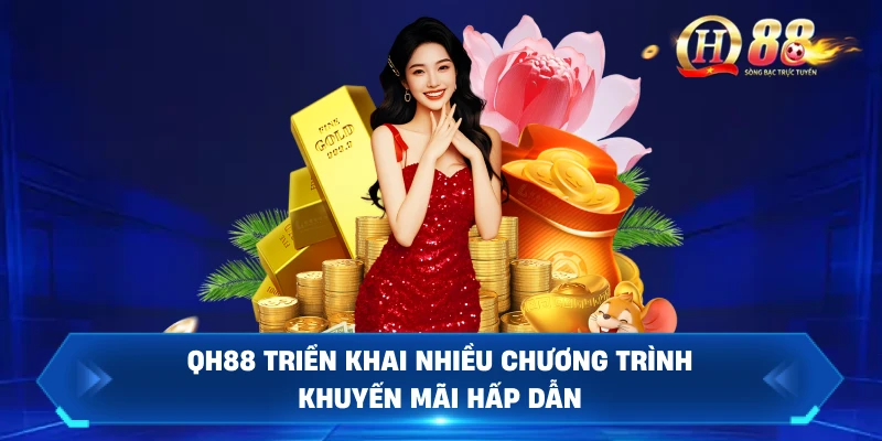 QH88 Triển Khai Nhiều Chương Trình Khuyến Mãi Hấp Dẫn